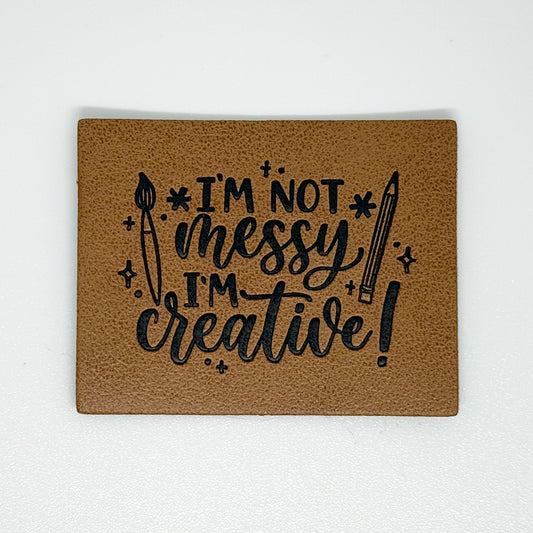 I'm Not Messy I'm Creative